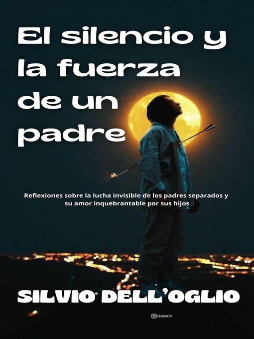 Title details for El silencio y la fuerza de un padre by Silvio Dell'Oglio - Available